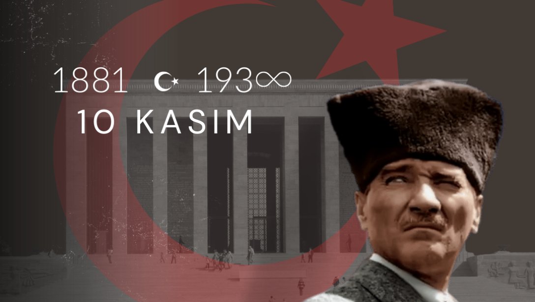 Türkiye Cumhuriyeti'nin Kurucusu Gazi Mustafa Kemal Atatürk'ü Sevgi Saygı ve Minnetle Anıyoruz